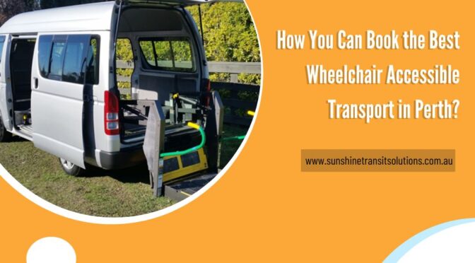 How You Can Book the Best Wheelchair Accessible Transport in Perth?