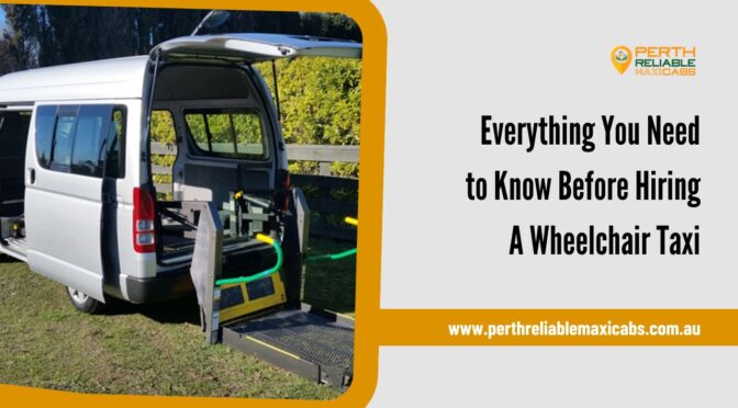 Everything You Need to Know Before Hiring A Wheelchair Taxi